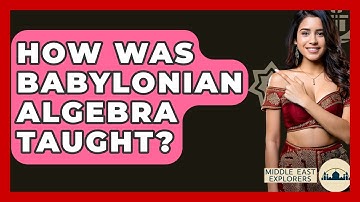 How Was Babylonian Algebra Taught? - Middle East Explorers