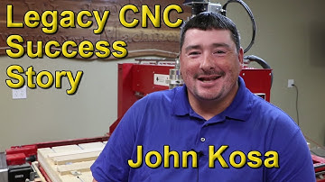 John Kosa Customer Success Story - CNC Router Reviews - Legacy CNC Woodworking Machinery