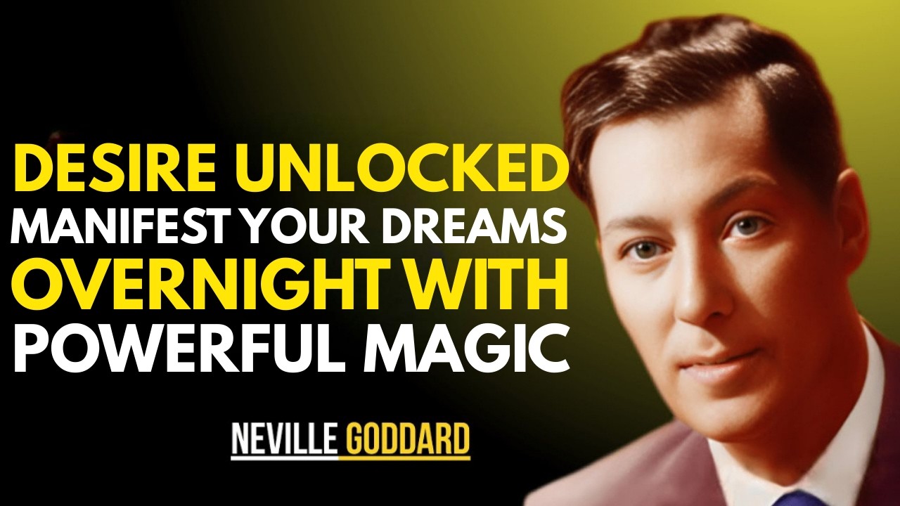 Desire Unlocked: Manifest Your Dreams Overnight with Powerful Magic || NEVILLE GODDARD ||