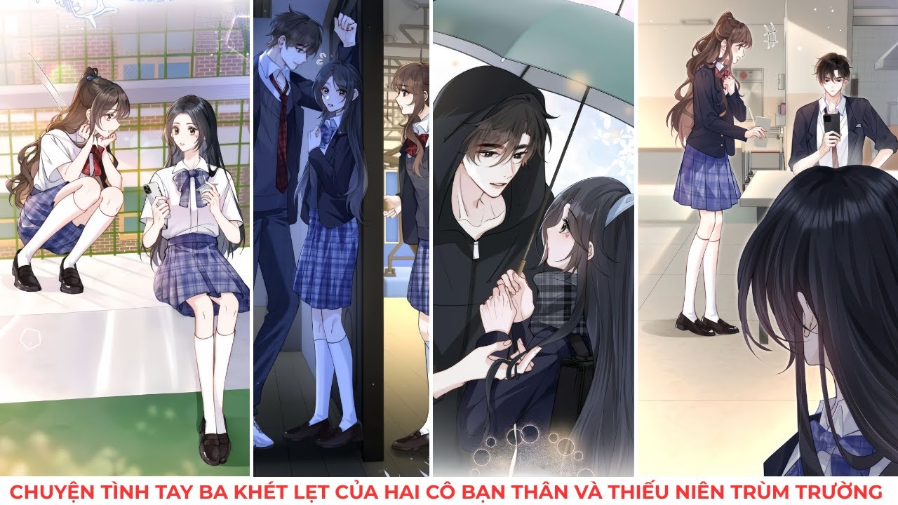 P1 - CHUYỆN TÌNH TAY BA KHÉT LẸT GIỮA HAI CÔ BẠN THÂN VÀ THIẾU NIÊN TRÙM TRƯỜNG - youtube
