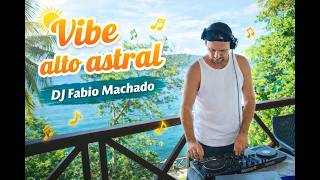 Vibe Alto astral - Dj Fabio Machado -Pop nacional remix