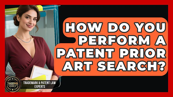 How Do You Perform A Patent Prior Art Search? - Trademark and Patent Law Experts