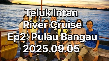 2025.09.05 Teluk Intan River Cruise Ep2: Pulau Bangau 