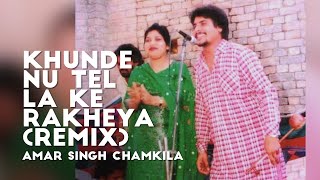 Khunde Nu Tel La Ke Rakheya (Remix) - Amar Singh Chamkila | Prod. By CoachSahb