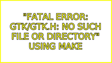 Ubuntu: "fatal error: gtk/gtk.h: No such file or directory" using make (4 Solutions!!)