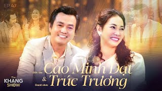 EP 47 | Cao Minh Đạt - Trúc Trương: 