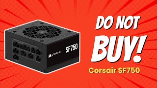 DON'T BUY CORSAIR SF750 BEFORE WATCHING THIS VIDEO! (9 Reasons)