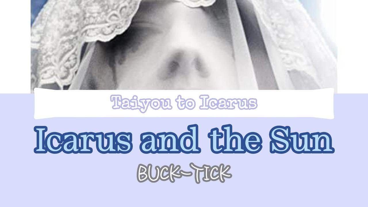 Taiyou to Icarus (Icarus and the Sun) - BUCK-TICK + English Caption