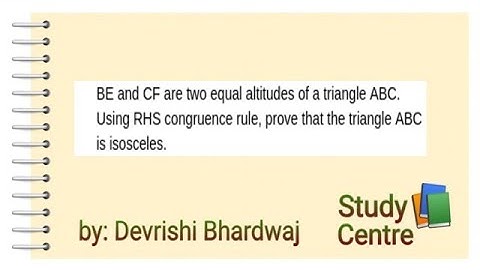 BE and CF are two equal altitudes of triangle ABC using RHS congruence rule prove ABC isosceles