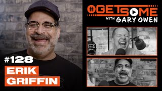 Erik Griffin | #GetSome Ep. 128 with Gary Owen