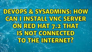 How can I install VNC Server on Red Hat 7.2 that is not connected to the internet?