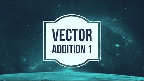 Vector Addition - Part 1