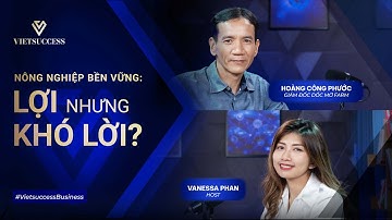 Nông nghiệp bền vững: lợi nhưng khó lời? | Hoàng Công Phước