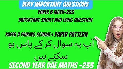 Math-233 Paper B Pairing Scheme+Paper Pattern 2024 Important Short and Long Questions Rationalized