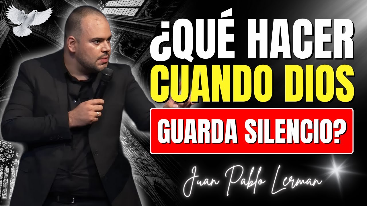 El Silencio de Dios: ¿Qué Hacer Cuando Dios No Habla? | Juan Pablo Lerman