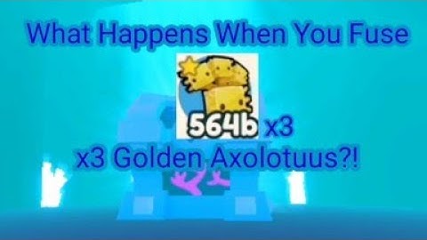 WHAT HAPPENS WHEN YOU FUSE x3 Golden Axolotuus?! | Pet Simulator X