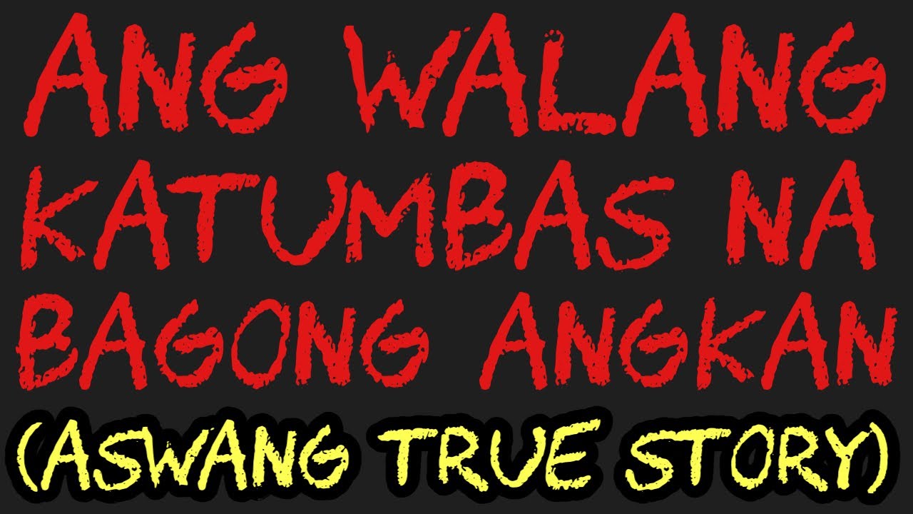 ANG WALANG KATUMBAS NA BAGONG ANGKAN (Aswang True Story)