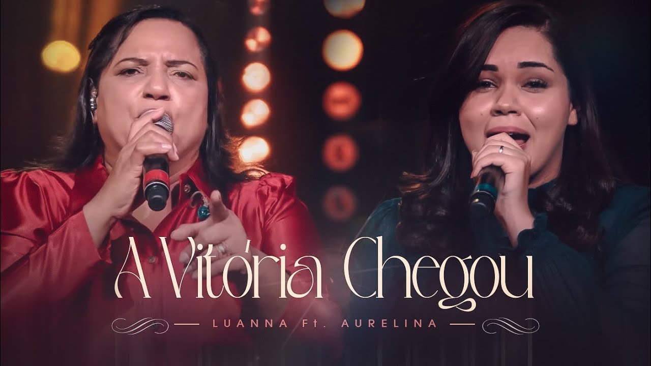 A Vitória Chegou | Luanna Dourado Ft. Aurelina Dourado - YouTube
