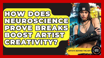 How Does Neuroscience Prove Breaks Boost Artist Creativity? - Artists Behind the Art
