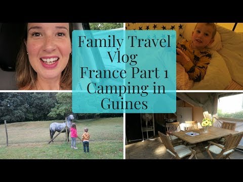Family Travel Vlog | France Part 1 | Camping in Guines