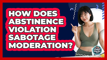How Does Abstinence Violation Sabotage Moderation? - Habit Hacks Hub