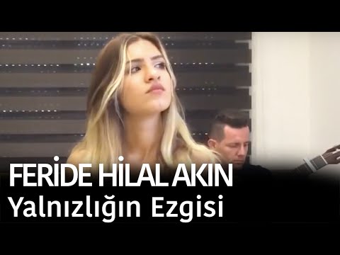 Feride Hilal Akın - Yalnızlığın Ezgisi