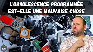 l'Obsolescence Programmée est-elle une Mauvaise Chose 