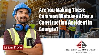 Are You Making These Common Mistakes After a Construction Accident in Georgia? | Learn More!