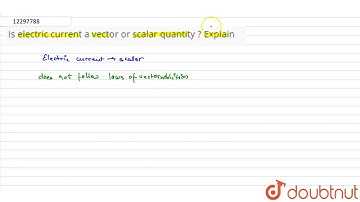 Is electric current a vector or scalar quantity ? Explain