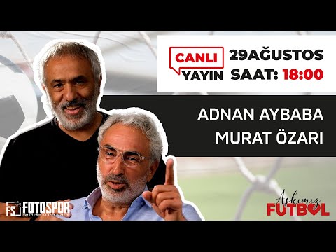 Adnan Aybaba ve Murat Özarı Fotospor'da 29 Ağustos'ta Canlı Yayında I AşkımızFutbol
