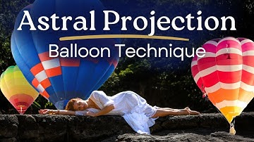 Astral Projection | Guided Meditation to Have an Out of Body Experience | Balloon Technique