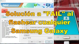 SOLUCION A FAIL al flashear cualquier celular Samsung Galaxy con Odín