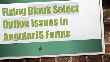 Fixing Blank Select Option Issues in AngularJS Forms