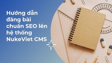 Hướng dẫn đăng bài chuẩn SEO lên hệ thống NukeViet CMS || Quản trị website hiệu quả