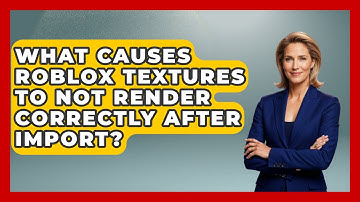 What Causes Roblox Textures To Not Render Correctly After Import? - Open World Tycoons