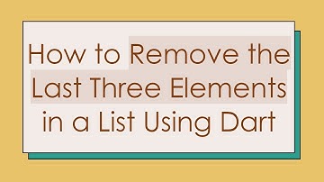 How to Remove the Last Three Elements in a List Using Dart