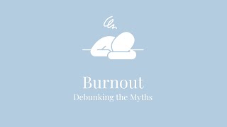 Burnout: Debunking the Myths
