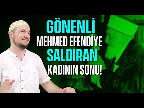 Gönenli Mehmed Efendiye saldıran kadının sonu! / Kerem Önder