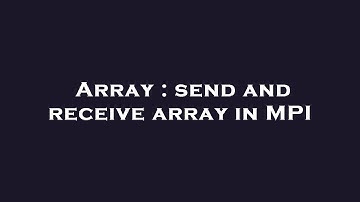 Array : send and receive array in MPI