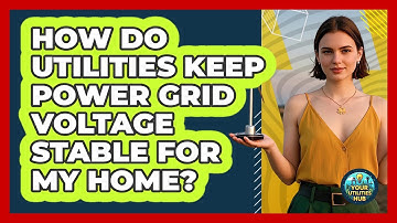 How Do Utilities Keep Power Grid Voltage Stable For My Home? - Your Utilities Hub