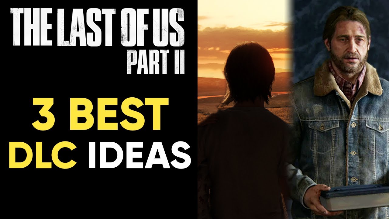 The Last of Us Part 2 - 3 BEST DLC IDEAS! (Ellie/Abby/Tommy) 