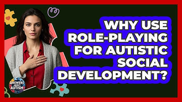 Why Use Role-Playing For Autistic Social Development?