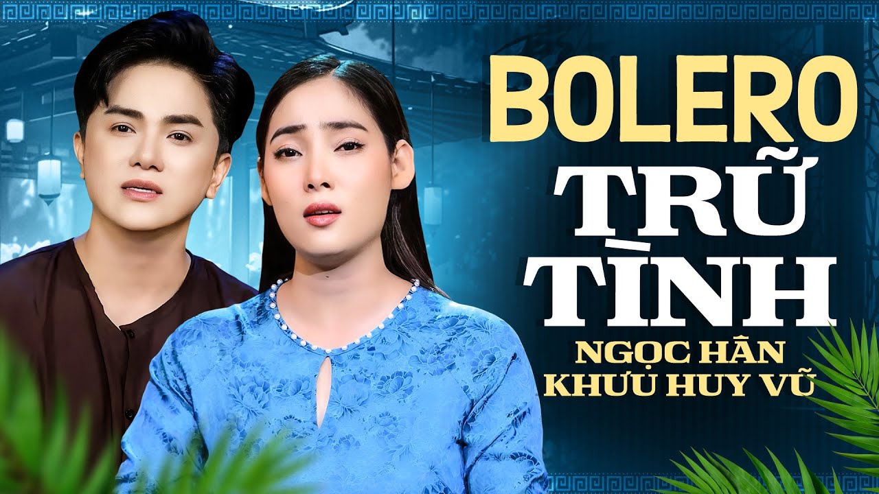 KHƯU HUY VŨ & NGỌC HÂN Song Ca Trữ Tình Gây Sốt – Toàn Bài Bolero Hay Nhất 2025