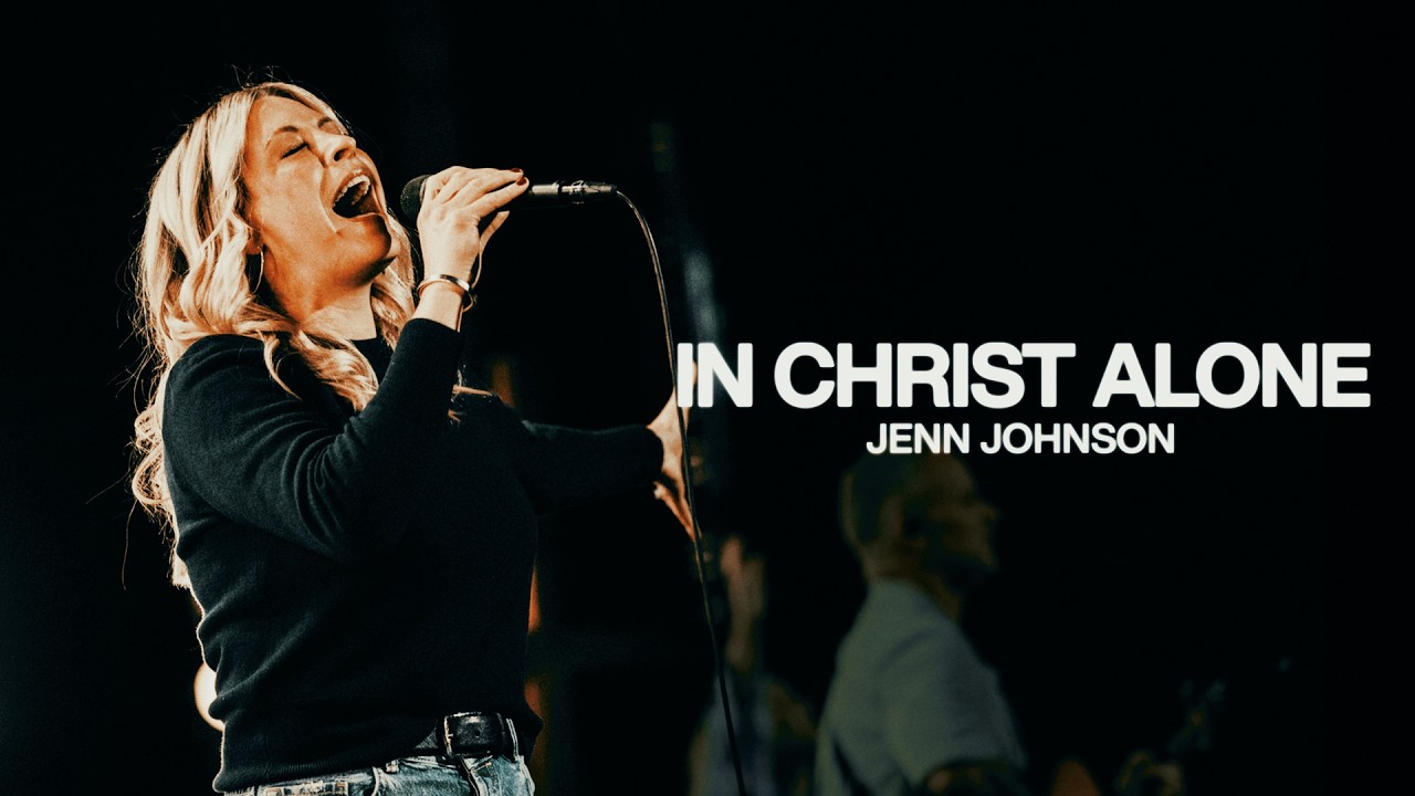In Christ Alone - Bethel Music, Jenn Johnson