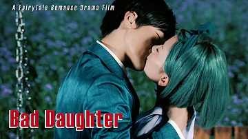 Bad Daughter, A Fairytale Love Story | Chinese Romance Drama film, Full Movie HD