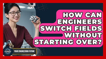 How Can Engineers Switch Fields Without Starting Over? - Your Engineering Future