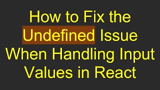 How to Fix the Undefined Issue When Handling Input Values in React