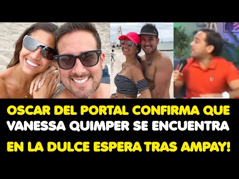 OSCAR DEL PORTAL CONFIRMA QUE VANESSA QUIMPER SE ENCUENTRA EN LA DULCE ESPERA!