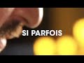 Miniature de la vidéo de la chanson Si Parfois