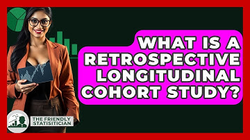 What Is A Retrospective Longitudinal Cohort Study? - The Friendly Statistician